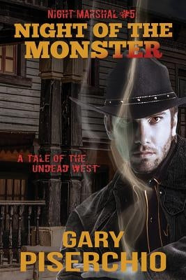 Night of the Monster: A Tale of the Undead West by Piserchio, Gary
