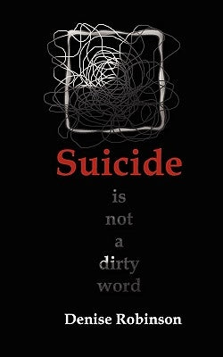 Suicide Is Not a Dirty Word by Robinson, Denise