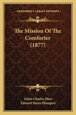 The Mission of the Comforter (1877) the Mission of the Comforter (1877) by Hare, Julius Charles