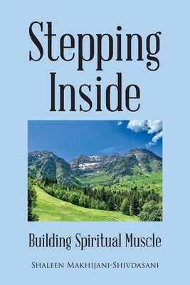 Stepping Inside: Building Spiritual Muscle by Makhijani-Shivdasani, Shaleen