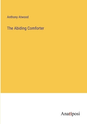 The Abiding Comforter by Atwood, Anthony