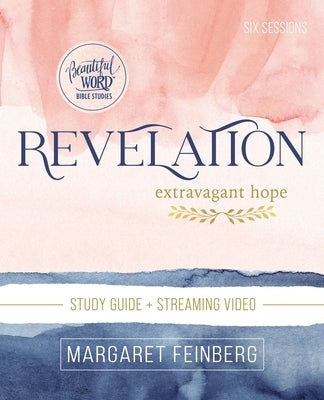 Revelation Bible Study Guide Plus Streaming Video: Extravagant Hope by Feinberg, Margaret