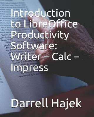 Introduction to LibreOffice Productivity Software: Writer - Calc - Impress by Hajek, Darrell W.