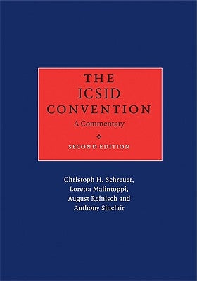 The ICSID Convention: A Commentary by Schreuer, Christoph H.