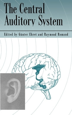 The Central Auditory System by Ehret, Gunter
