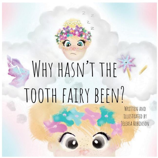 Why Hasn't The Tooth Fairy Been? by Robinson, Jeleasa