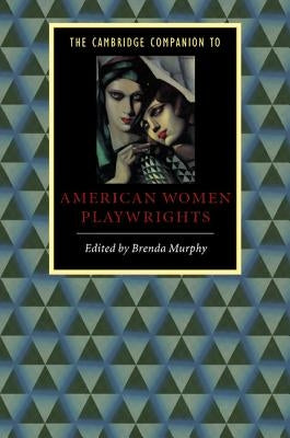 The Cambridge Companion to American Women Playwrights by Murphy, Brenda