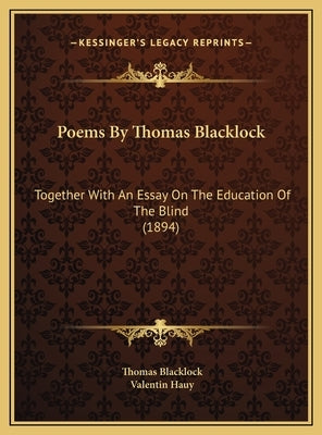 Poems By Thomas Blacklock: Together With An Essay On The Education Of The Blind (1894) by Blacklock, Thomas