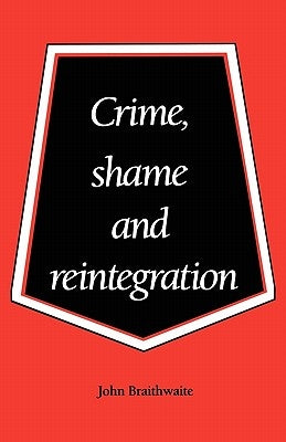 Crime, Shame and Reintegration by Braithwaite, John