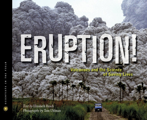 Eruption!: Volcanoes and the Science of Saving Lives by Rusch, Elizabeth