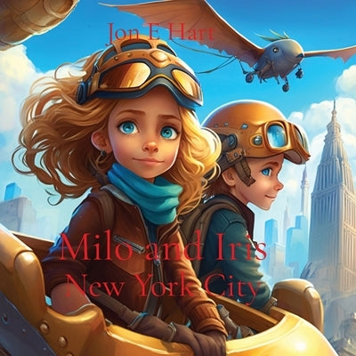 Milo and Iris: New York City by Hart, Jon E.