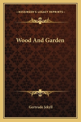 Wood and Garden by Jekyll, Gertrude