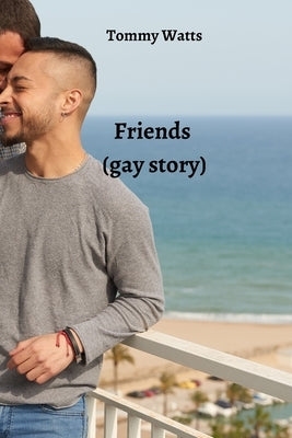 Friends (gay story) by Watts, Tommy