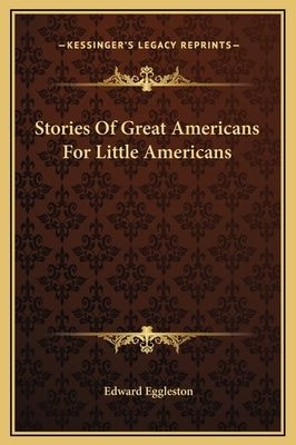 Stories of Great Americans for Little Americans by Eggleston, Edward