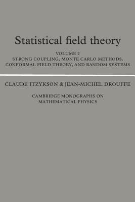 Statistical Field Theory: Strong Coupling, Monte Carlo Methods, Conformal Field Theory, and Random Systems by Itzykson, Claude