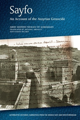 Sayfo - An Account of the Assyrian Genocide by Neman Qarabash, Abed Mshiho