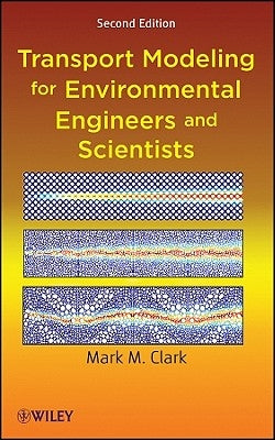 Transport Modeling for Environmental Engineers and Scientists by Clark, Mark M.