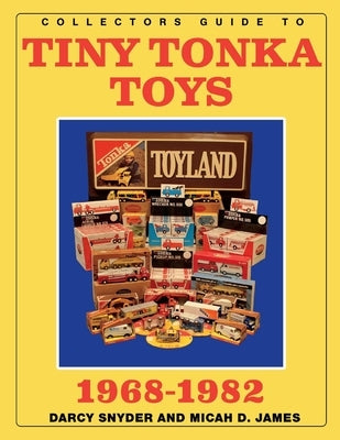 Collectors Guide to Tiny Tonka Toys 1968-1982 by James, Micah