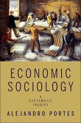 Economic Sociology: A Systematic Inquiry by Portes, Alejandro