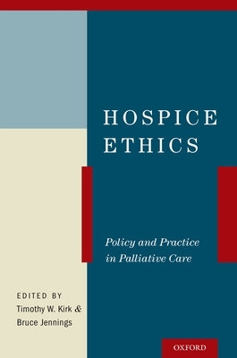 Hospice Ethics: Policy and Practice in Palliative Care by Kirk, Timothy W.