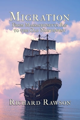 Migration: From Massachusetts Bay to the Old Northwest by Rawson, Richard