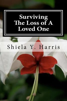 Surviving The Loss of A Loved One by Harris, Shiela Y.