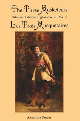 The Three Musketeers, Vol. 2: Bilingual Edition: English-French by Dumas, Alexandre