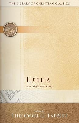 Luther: Letters of Spiritual Counsel by Tappert, Theodore G.