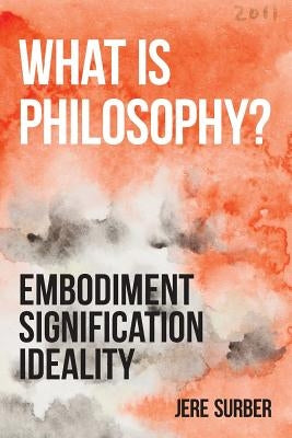 What Is Philosophy?: Embodiment, Signification, Ideality by Surber, Jere