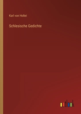 Schlesische Gedichte by Holtei, Karl Von