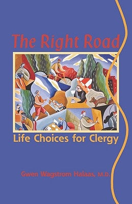 The Right Road: Life Choices for Clergy by Halaas, Gwen Wagstrom