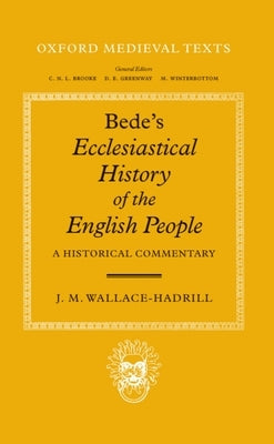 Bede's Ecclesiastical History of the English People: A Historical Commentary by Wallace-Hadrill, J. M.