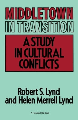 Middletown in Transition: A Study in Cultural Conflicts by Lynd, Robert S.