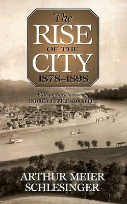 The Rise of the City, 1878-1898 by Schlesinger, Arthur Meier