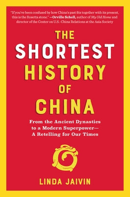 The Shortest History of China: From the Ancient Dynasties to a Modern Superpower--A Retelling for Our Times by Jaivin, Linda