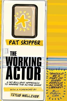 The Working Actor: A No Bullshit Approach to Winning the Acting Game by Welliver, Titus