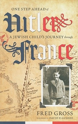 One Step Ahead of Hitler: A Jewish Child's Journey through France by Gross, Fred