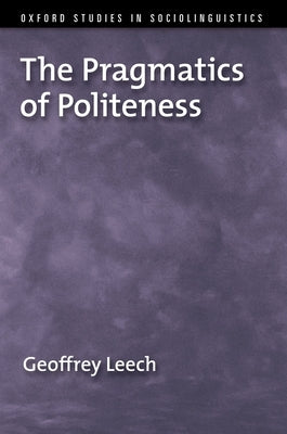 The Pragmatics of Politeness by Leech, Geoffrey