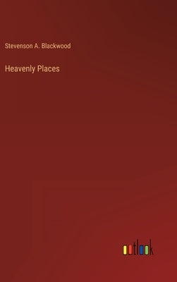 Heavenly Places by Blackwood, Stevenson A.