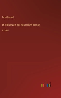 Die Blütezeit der deutschen Hanse: II. Band by Daenell, Ernst