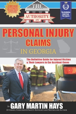 The Authority On Personal Injury Claims: The Definitive Guide for Injured Victims & Their Lawyers in Car Accident Cases by Weart, Adam