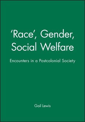 'Race', Gender, Social Welfare: Encounters in a Postcolonial Society by Lewis, Gail