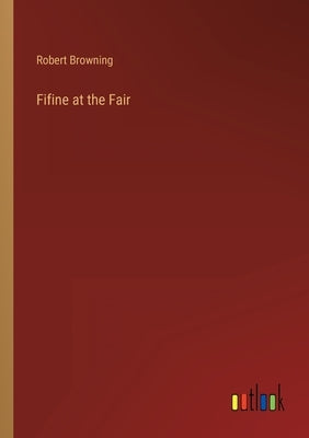 Fifine at the Fair by Browning, Robert