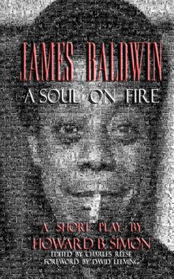 James Baldwin a Soul on Fire a Short Play by Howard B. Simon by Reese, Charles