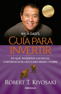 Guía Para Invertir / Rich Dad's Guide to Investing: What the Rich Invest in That the Poor and the Middle Class Do Not! = Rich Dad's Guide to Investing by Kiyosaki, Robert T.