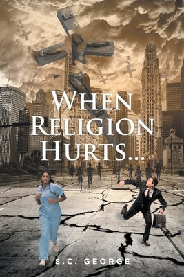 When Religion Hurts... by George, S. C.