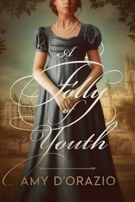 A Folly of Youth: A Pride and Prejudice Variation by D'Orazio, Amy