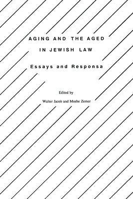 Aging and the Aged in Jewish Law: Essays and Responsa by Jacob, Walter
