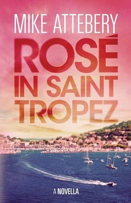 Rosé in Saint Tropez by Attebery, Mike