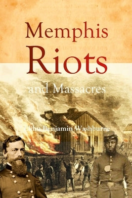 Memphis Riots and Massacres by Washburne, Elihu Benjamin